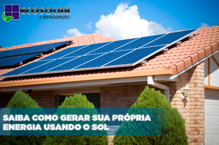 Saiba Como Gerar Sua Própria Energia Usando O Sol – Eco Solar